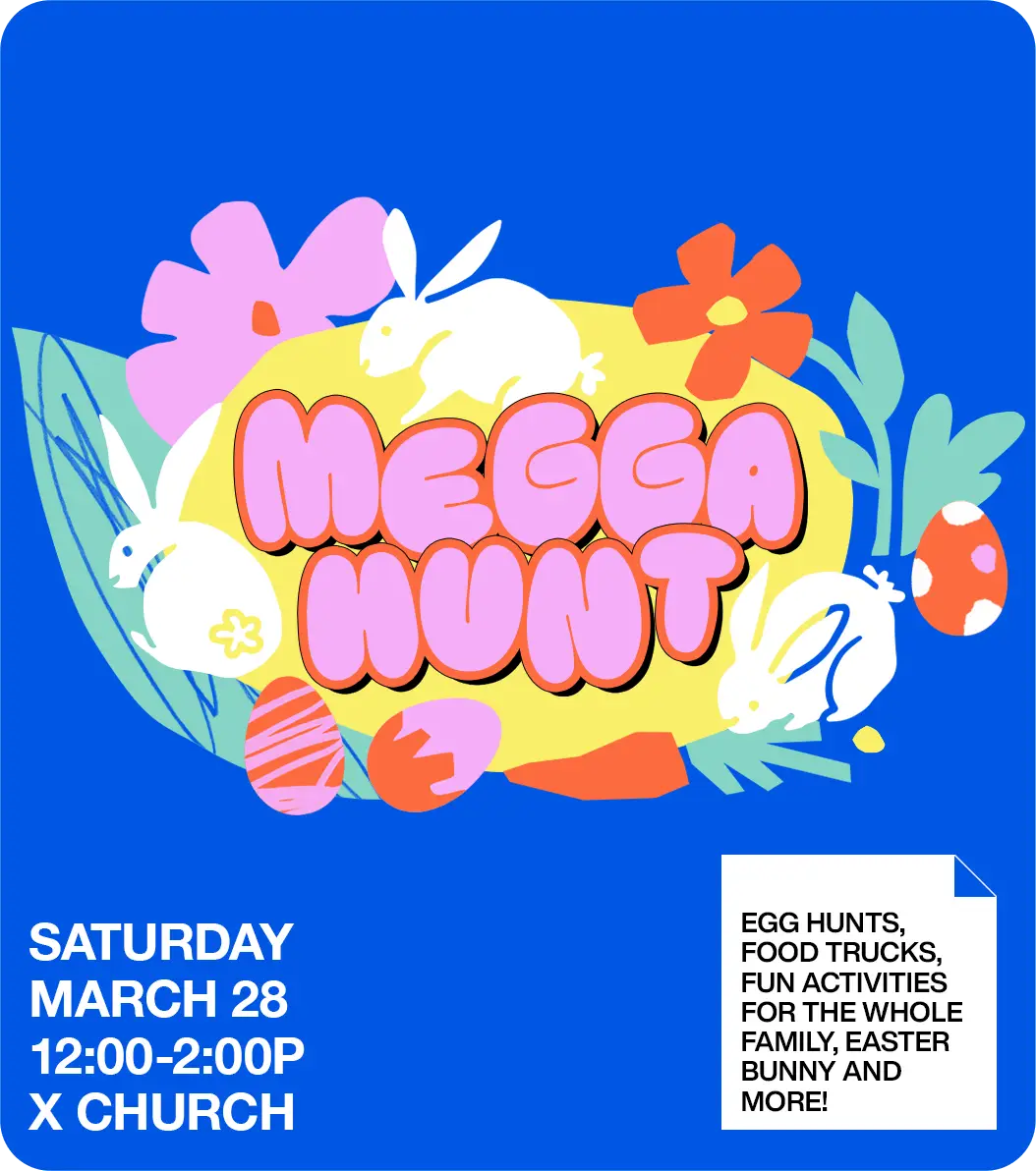 Megga Hunt at X Church - Saturday March 28, 12 to 2 PM. Egg hunts, food trucks, fun activities for the whole family, Easter bunny and more.
